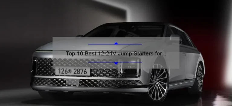 Top 10 Best 12-24V Jump Starters for Your Vehicle: A Comprehensive Review Top 10 Best 12-24V Jump Starters for Your Vehicle: A Comprehensive Review