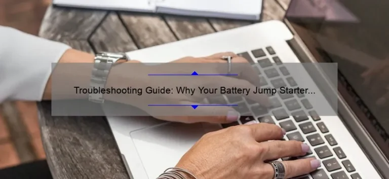 Troubleshooting Guide: Why Your Battery Jump Starter Isn’t Working Troubleshooting Guide: Why Your Battery Jump Starter Isn’t Working